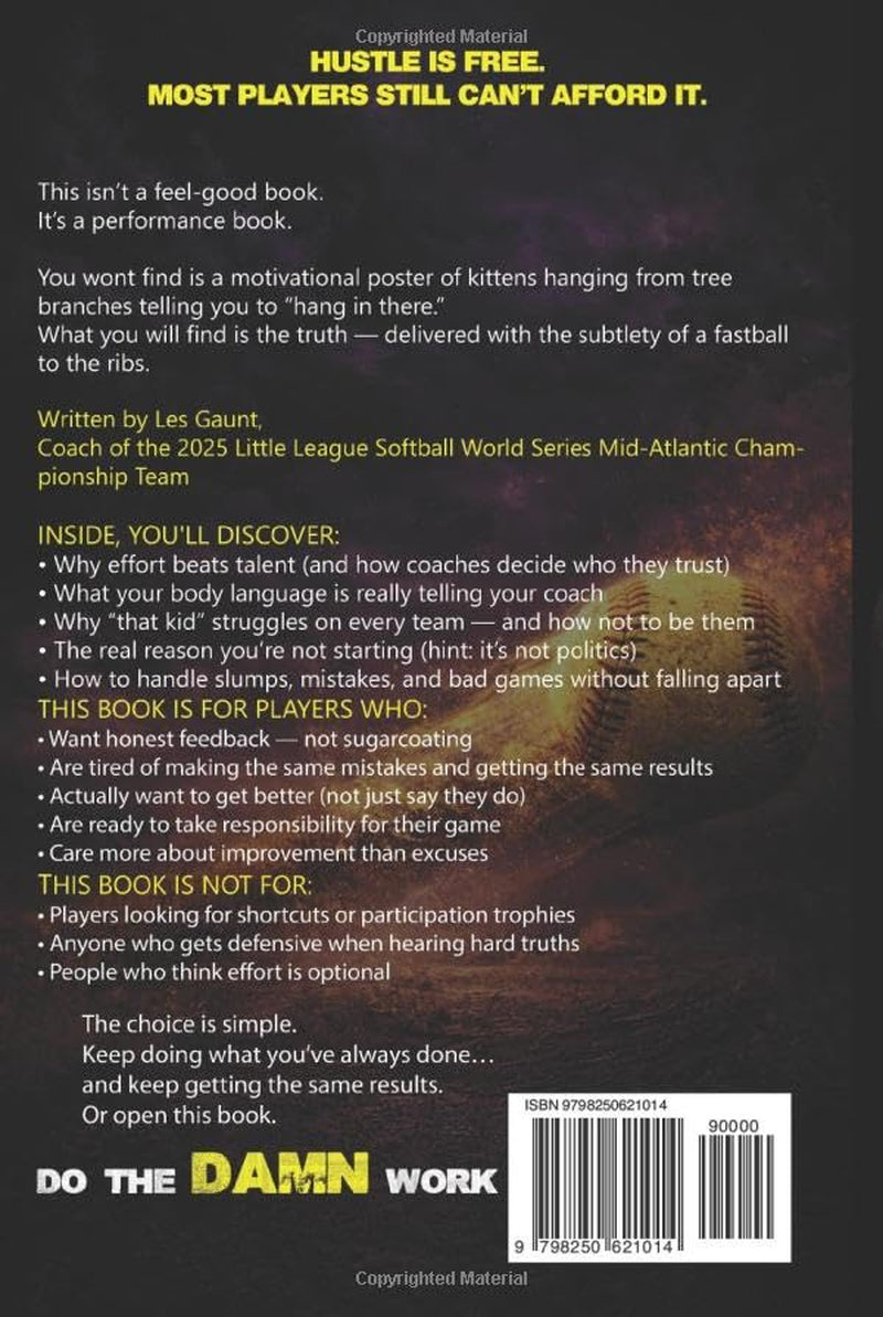 Do the Damn Work: A Brutally Honest Softball Guide for Players Who Want to Get Better (And Stop Making Excuses)