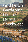 Grid Down Gardening for the Desert Southwest: A Guide to Resilient, Heat‑Loving Crops for Self‑Reliant Living