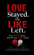 Love Stayed. The Like Left: You Love Them... But Do You Like Them?