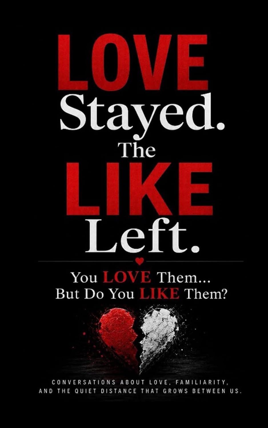 Love Stayed. The Like Left: You Love Them... But Do You Like Them?