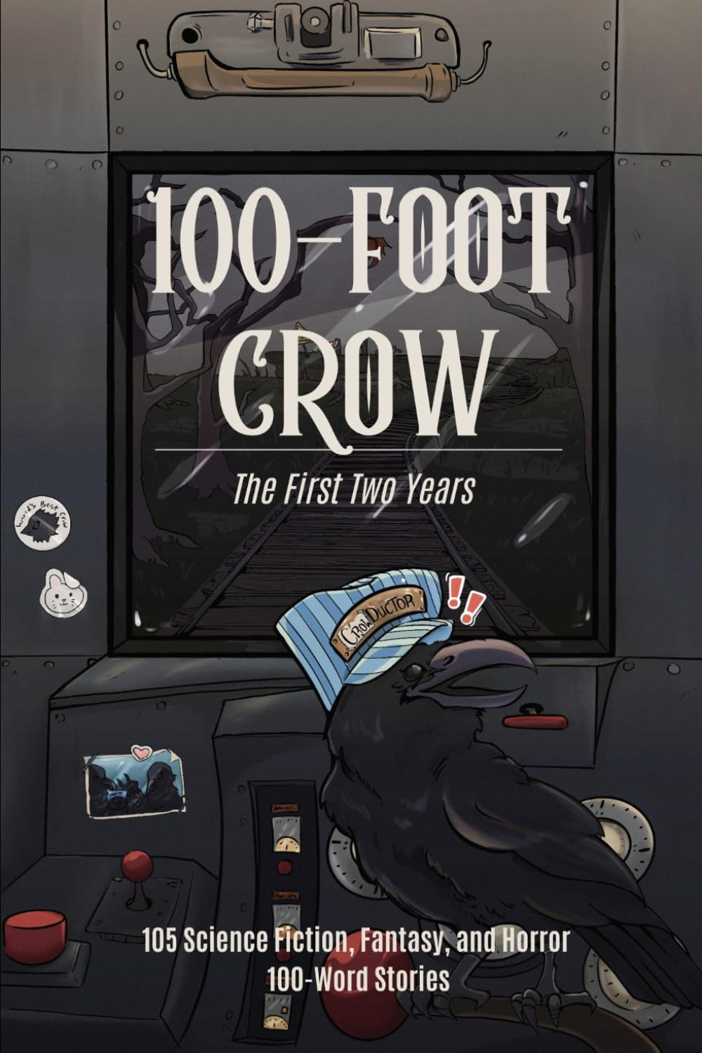 100-Foot Crow: The First Two Years: 105 Science Fiction, Fantasy, and Horror 100-Word Stories