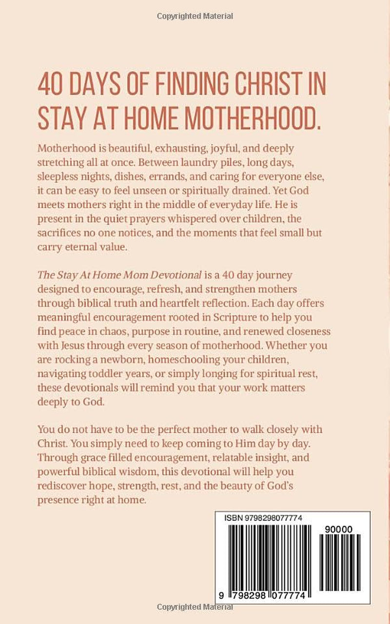 The Stay At Home Mom Devotional: Daily Christian Devotions For Stay At Home Moms To Grow In Faith, Find Peace, And Strengthen Your Walk With Jesus