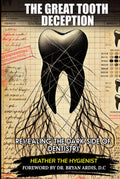 The Great Tooth Deception: Revealing the Dark Side of Dentistry