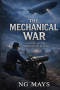 The Mechanical War: An Alternate Novel of the American Civil War (Timeline 1861)