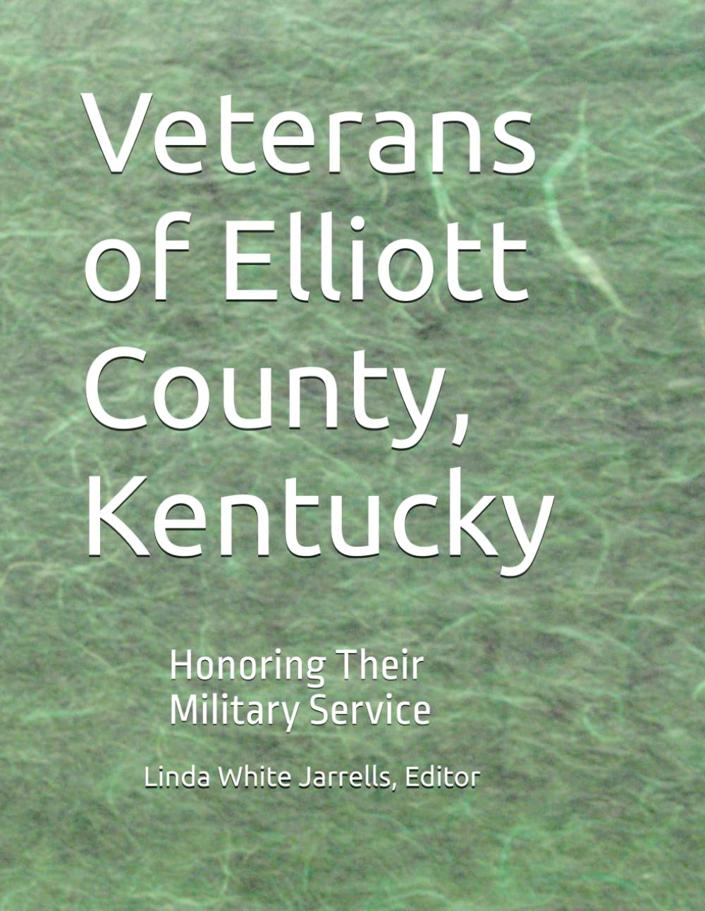 The Veterans of Elliott County, Kentucky: Honoring Their Military Service