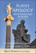 Plato's Apology With Apologies to Plato: A Contemporary Script of the Classical Play