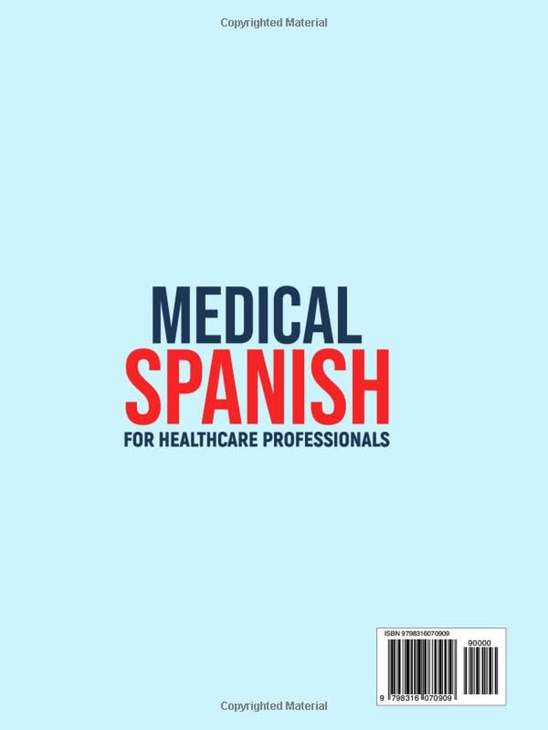 Medical Spanish for Healthcare Professionals: The Complete Guide to Effortlessly Enhance Your Communication Skills. Elevate Your Career and Improve Patient Care in Just Minutes a Day