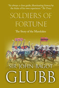 Soldiers of Fortune: The Story of the Mamlukes (John Bagot Glubb's Great Arab History)