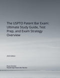 The USPTO Patent Bar Exam: Ultimate Study Guide, Test Prep, and Exam Strategy Overview: (2024 Edition)