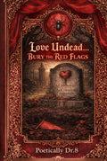 Love Undead...Bury The Red Flags: An Anthology Of Dark Twisted Romance