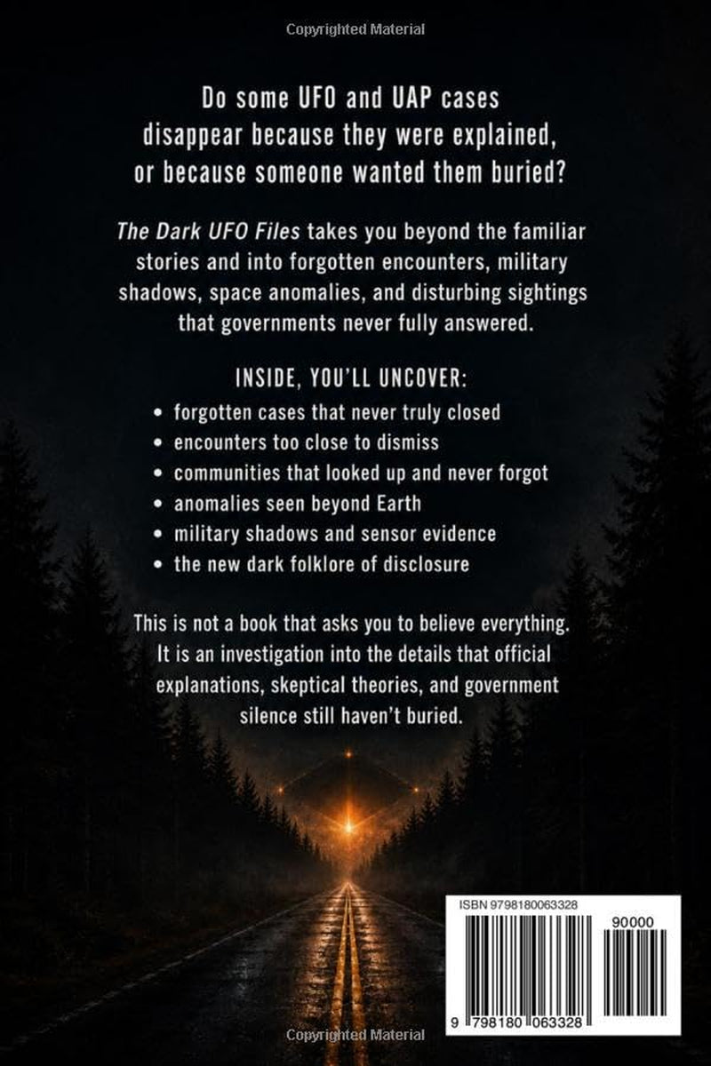 The Dark UFO Files: An Up-to-Date Investigation Into Forgotten UFO and UAP Cases, Disturbing Encounters, and the Truth Still Buried Behind Official Explanations | What Disclosure Still Can’t Explain