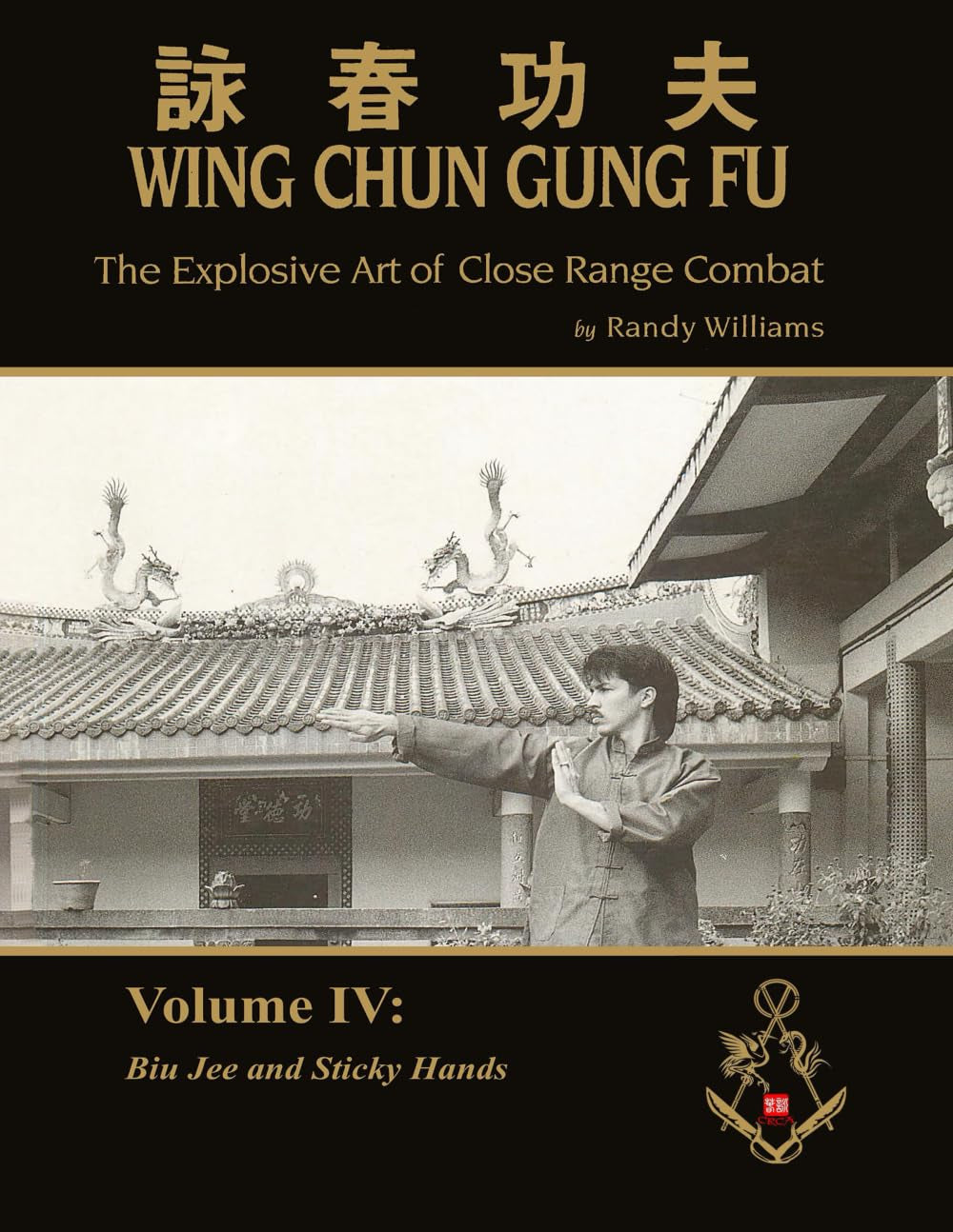 The Explosive Art of Close Range Combat Vol. 4: Biu Jee and Sticky Hands by Randy Williams Wing Chun (Randy Williams: The Explosive Art of Close Range Combat Wing Chun)