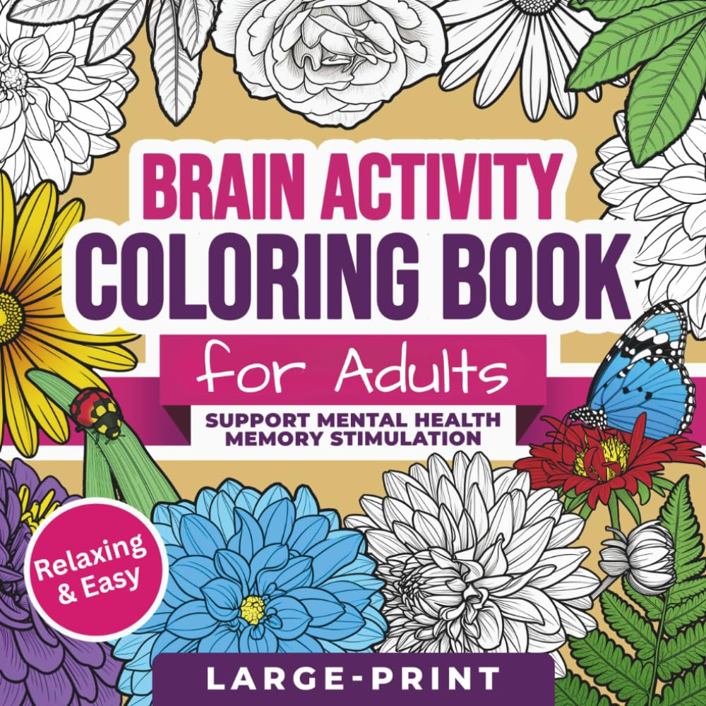 Coloring Book for Adults with Dementia and Alzheimer’s: Coloring Activities for Seniors in the Early Stages of Dementia to Support Mental Health, Brain Activity, and Gentle Memory Stimulation