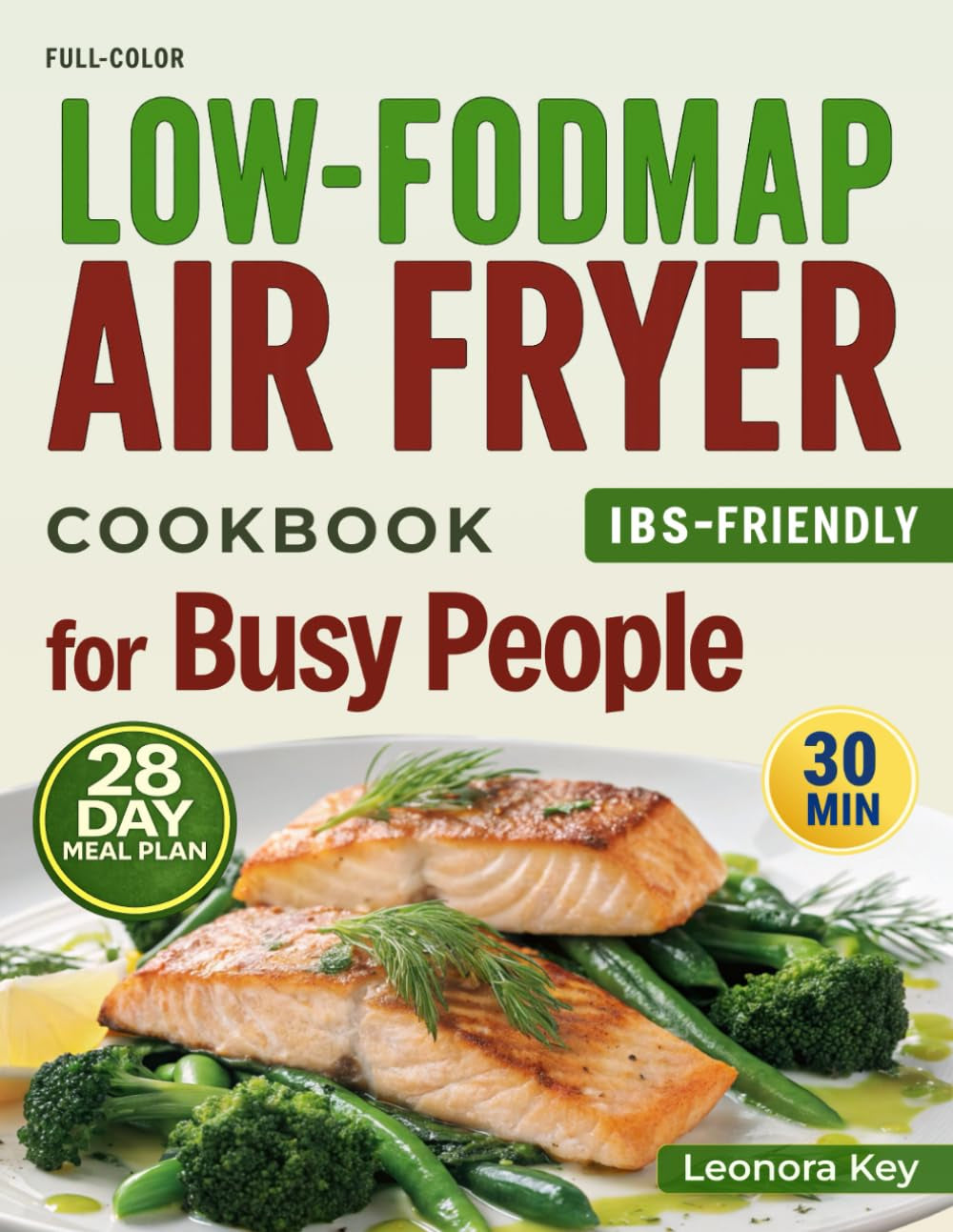 Low-FODMAP Air Fryer Cookbook for Busy People: IBS-Friendly 30-Minute Recipes for Gut Health with a 28-Day Meal Plan
