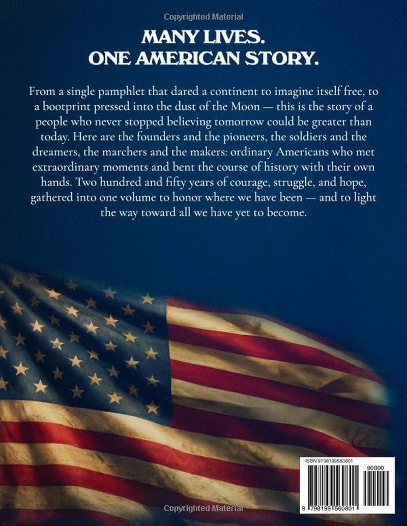 America's 250th Anniversary: An Illustrated Journey Through 250 Years of the United States, 1776–2026. A Full-Color Patriotic Coffee Table Book & Gift for History Lovers