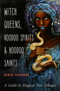 Witch Queens, Voodoo Spirits, and Hoodoo Saints: A Guide to Magical New Orleans
