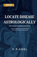 Locate Disease Astrologically: Novel application of divisional charts in medical astrology by V.P.Goel