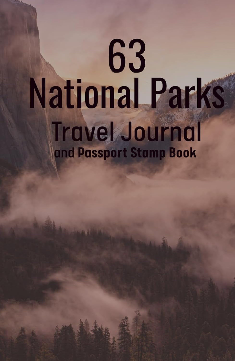 63 National Parks Travel Journal and Passport Stamp Book: Exploring The Parks One at a Time