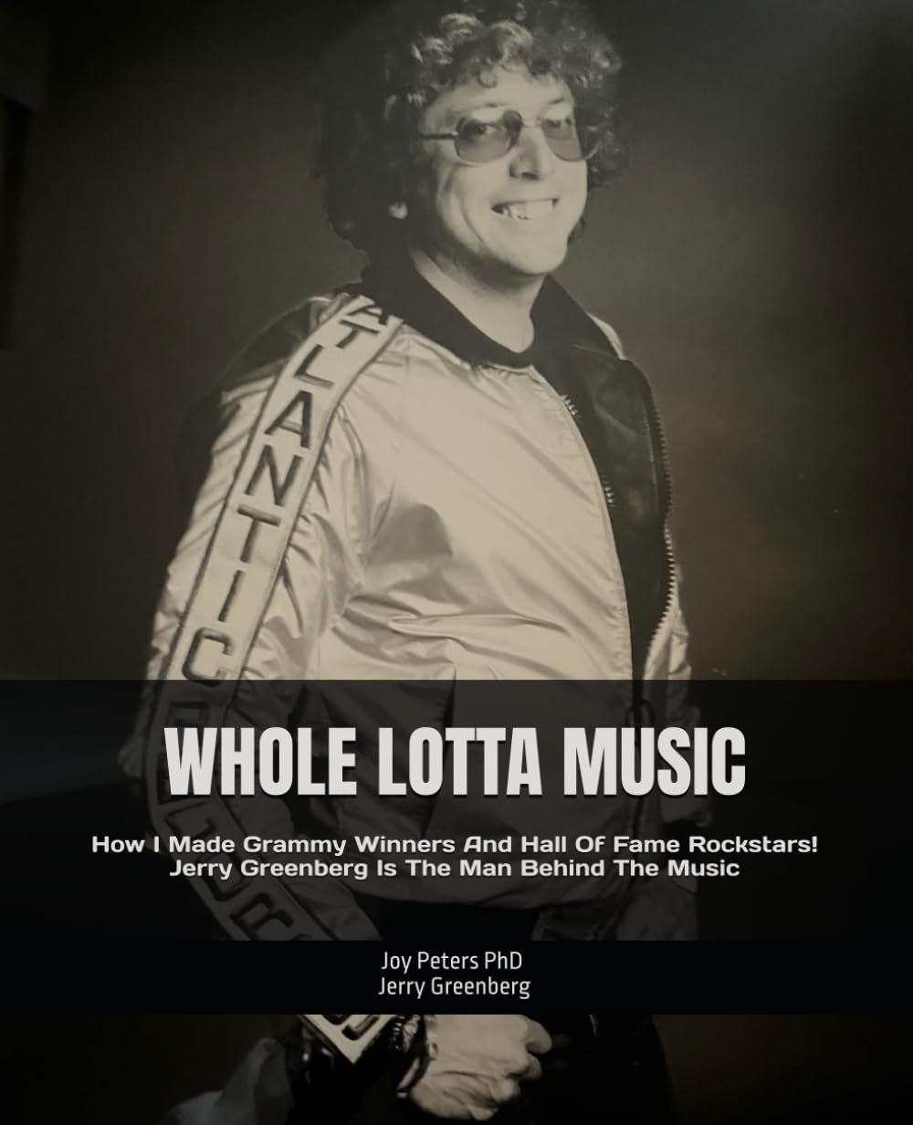 WHOLE LOTTA MUSIC: How I Made Grammy Winners And Hall Of Fame Rockstars! Jerry Greenberg Is The Man Behind The Music