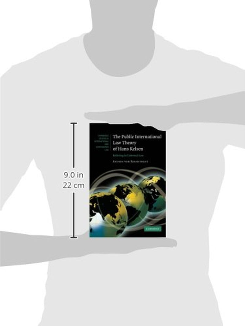 The Public International Law Theory of Hans Kelsen: Believing in Universal Law (Cambridge Studies in International and Comparative Law)