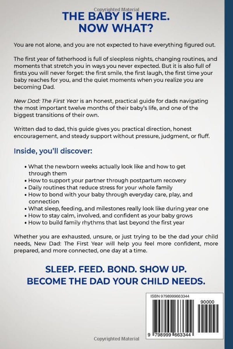New Dad: The First Year: A First-Time Father’s Guide to Sleep, Feeding, Daily Routines, and Bonding with Your Baby (First-Time Dad Guide Series)