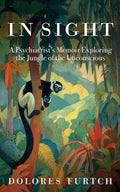 In Sight: A Psychiatrist's Memoir Exploring the Jungle of the Unconscious