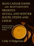 Cooking With Blue Caesar Foods: 45 Fall & Winter Soups, Stews & Chilis: Hearty Bowls For Hungry Souls