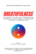Breathfulness®: La ciencia y el arte de la respiración consciente para sanar, rejuvenecer y elevar tu energía vital: Un método integral para transformar tu cuerpo, tu mente y maximizar tu rendimiento