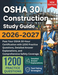 OSHA 30 Construction Study Guide 2026-2027: Pass Your OSHA 30-Hour Certification with 1200 Practice Questions, Detailed Answer Explanations, and Comprehensive Safety Coverage