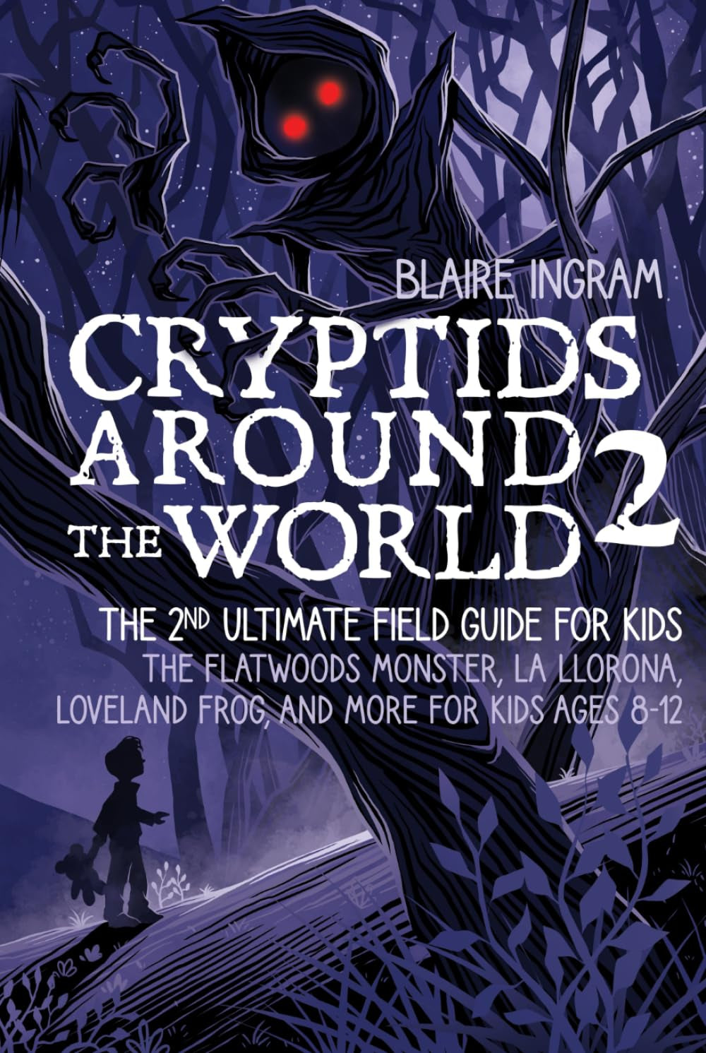 Cryptids Around the World 2: The 2nd Ultimate Field Guide for Kids - The Flatwoods Monster, La Llorona, Loveland Frog, and More for Kids Ages 8-12