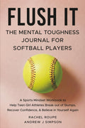 Flush It: The Mental Toughness Journal for Softball Players: A Sports Mindset Workbook to Help Teen Girl Athletes Break Out of Slumps, Recover ... Believe In Yourself Again [Mental Workout]