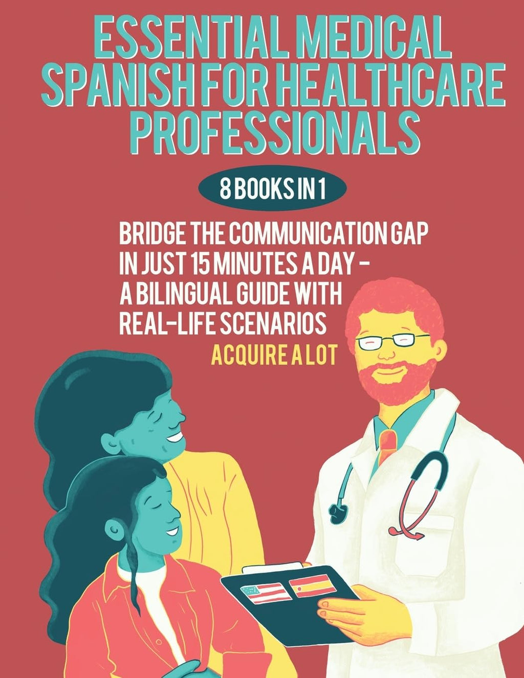 Essential Medical Spanish for Healthcare Professionals: 8 Books in 1. Bridge the Communication Gap in Just 15 Minutes a Day — A Bilingual Guide with Real-Life Scenarios