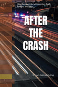 AFTER THE CRASH: Understanding Serious Injury Cases: Car Accidents, Truck Collisions, Motorcycle Accidents