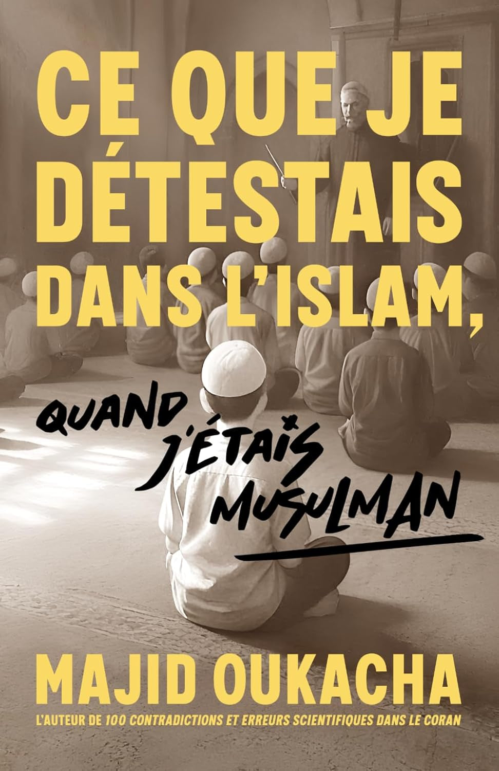 Ce que je détestais dans l'islam, quand j'étais musulman (French Edition)