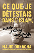 Ce que je détestais dans l'islam, quand j'étais musulman (French Edition)