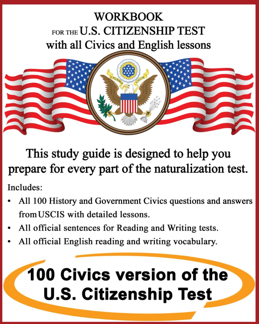 Workbook for the US Citizenship test with all Civics and English lessons: Naturalization study guide with USCIS Civics questions and answers plus vocabulary and sentences for writing and reading.