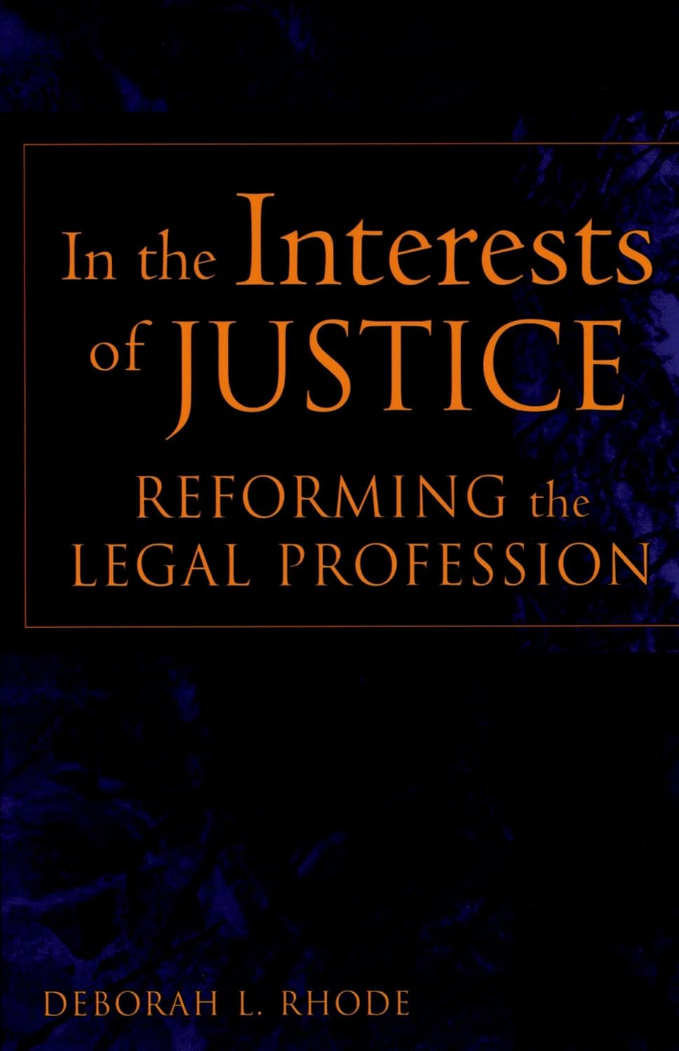 In the Interests of Justice: Reforming the Legal Profession
