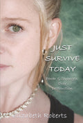 JUST SURVIVE TODAY: Strength & Power Over Destruction
