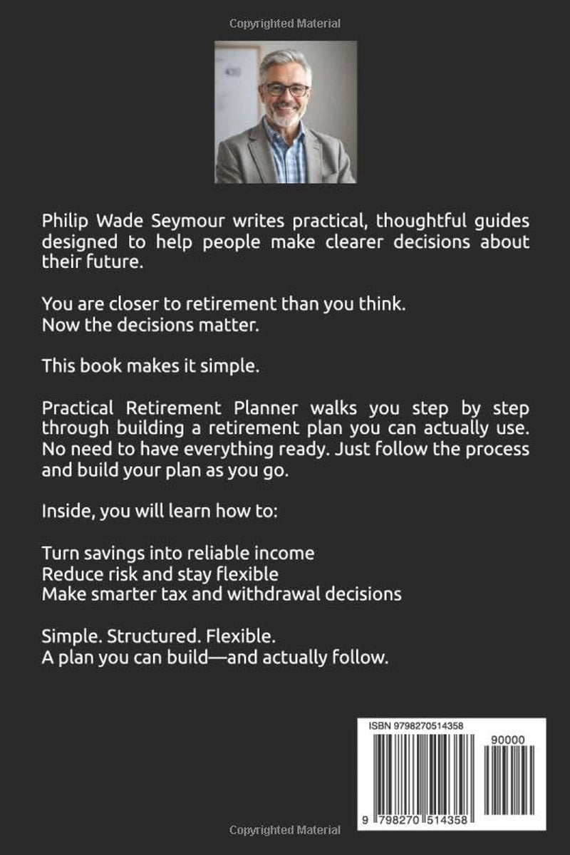 Practical Retirement Planning: 7 Easy Steps to Safeguard Your Financial Security And Maximize Your Retirement Income (Practical Planning Series)