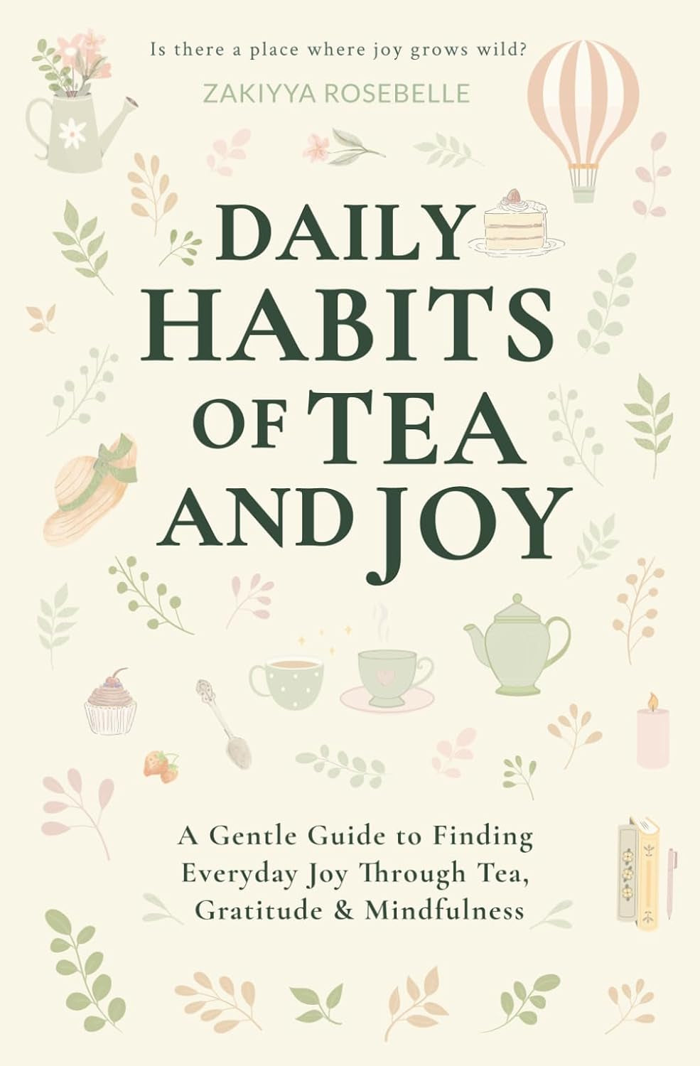 Daily Habits of Tea and Joy: A Gentle Guide to Finding Everyday Joy Through Tea, Gratitude & Mindfulness