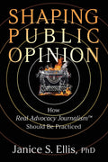 Shaping Public Opinion: How Real Advocacy Journalism(TM) Should Be Practiced