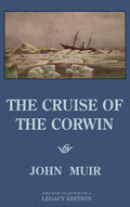 The Cruise Of The Corwin - Legacy Edition: The Muir Journal Of The 1881 Sailing Expedition To Alaska And The Arctic (The Doublebit John Muir Collection)