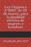 Ley Orgánica 3/2007, de 22 de marzo, para la igualdad efectiva de mujeres y hombres: Actualizado abril 2019 (Códigos Básicos) (Spanish Edition)