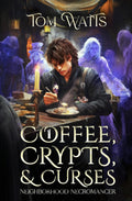 Coffee, Crypts, and Curses: A Low-Stakes Cozy Fantasy LitRPG (Neighborhood Necromancer)