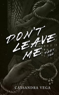 Don't Leave Me: Part Two of the Don’t Leave Me Duet (The Consumed Series)