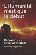 L'Humanité n'est que le début: Réflexions sur l'Overview Effect (French Edition)