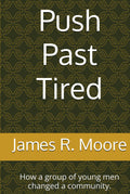 Push Past Tired: How a group of young men changed a community.