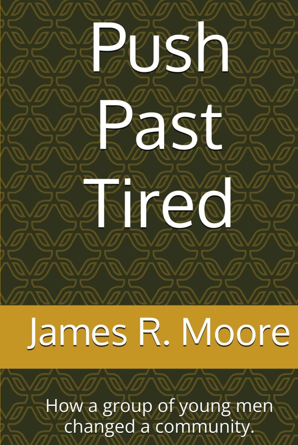 Push Past Tired: How a group of young men changed a community.