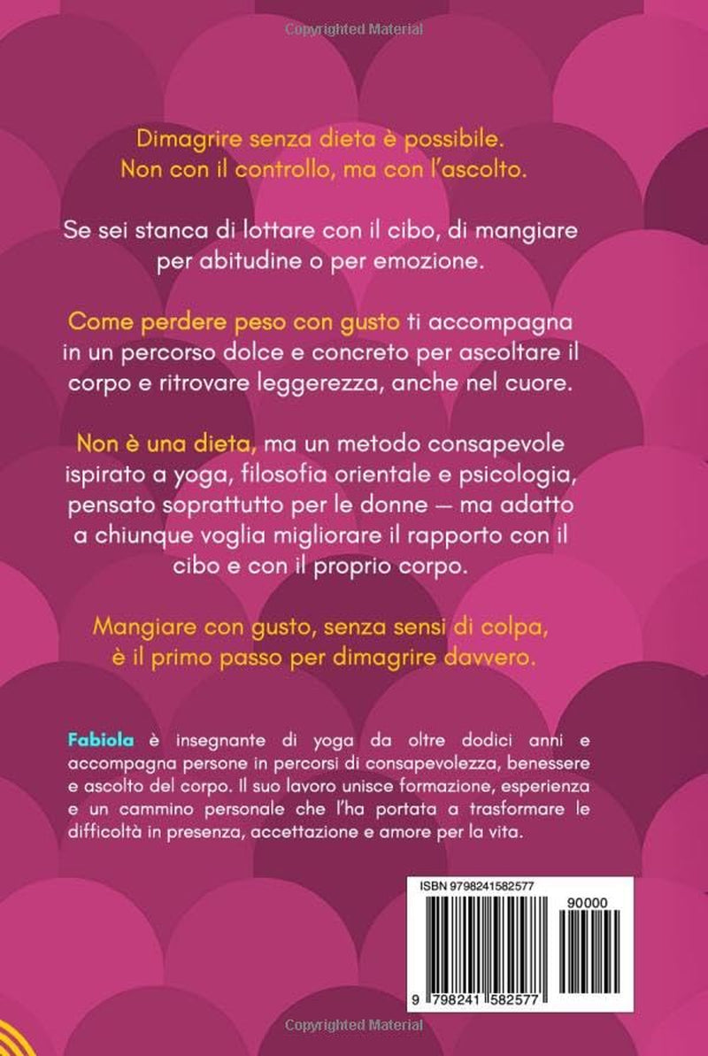 COME PERDERE PESO CON GUSTO: Dimagrire senza dieta, ascoltando il corpo e ritrovando pace nel cuore (Italian Edition)