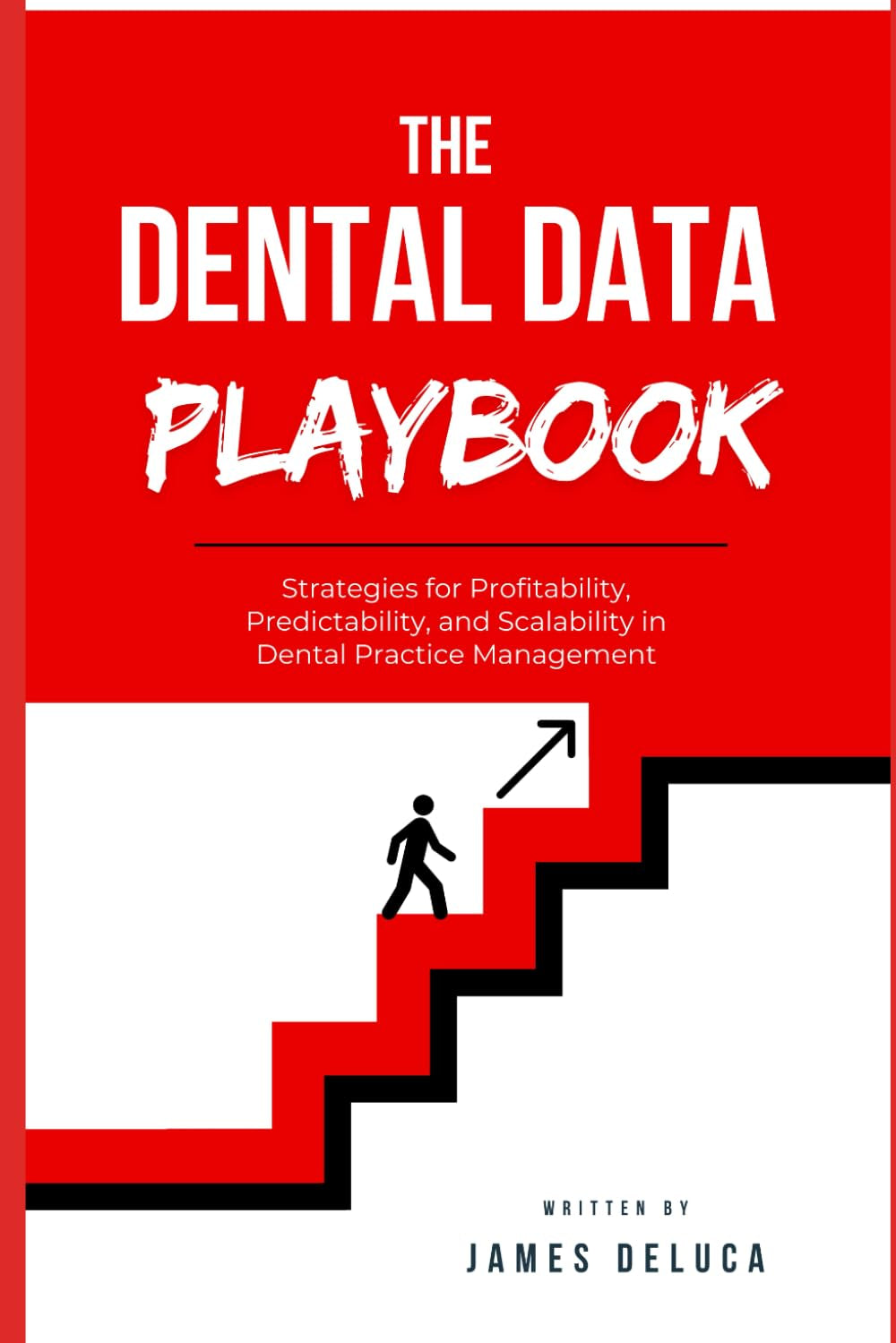 The Dental Data Playbook: Strategies for Profitability, Predictability, and Scalability in Dental Practice Management